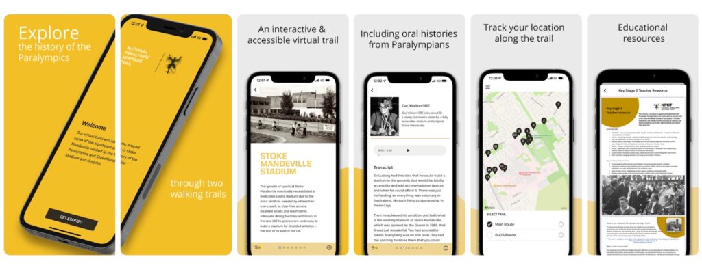 The image is separated in six sections to imitate the shape of a phone screen. The first two sections are connected, featuring a yellow background and image of a mobile phone angled diagonally across the two. On the phone’s screen is the welcome page for the Trail app. Text on the first slide reads “Explore the History of the Paralympics” and “through two walking trails” on the second. The other sections features a yellow and grey background, with an image of the app being used on a phone facing forward. Text on the third section reads “An interactive & accessible virtual trail” and features an example of content of the app, about Stoke Mandeville Stadium. Text on the fourth section reads “Including oral histories from Paralympians” and features an example of oral histories in the app. Text on the fifth section reads “Track your location along the trail” and shows a virtual map screen, dotted with location markers for stops on the trail. Text on the sixth and final section reads “Educational resources” and shows a PDF of school learning resources accessible via the app. 
