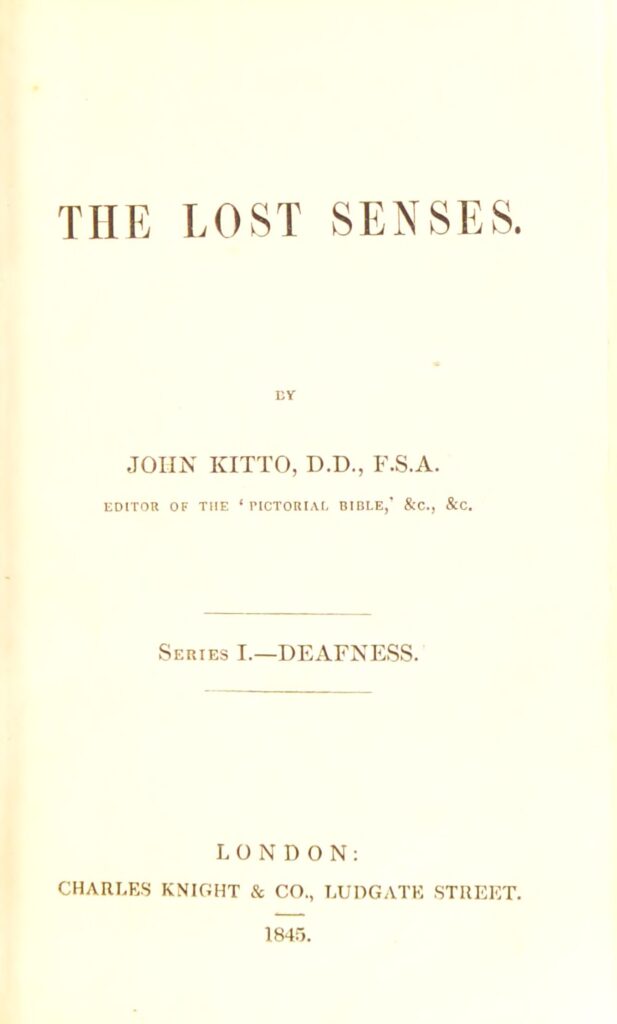 Title page of "The Lost Sense" by John Kitto, D.D., F.S.A. It reads, Series 1. Deafness. Published in London by Charles Knight & Co. Ludgate Street in 1845.